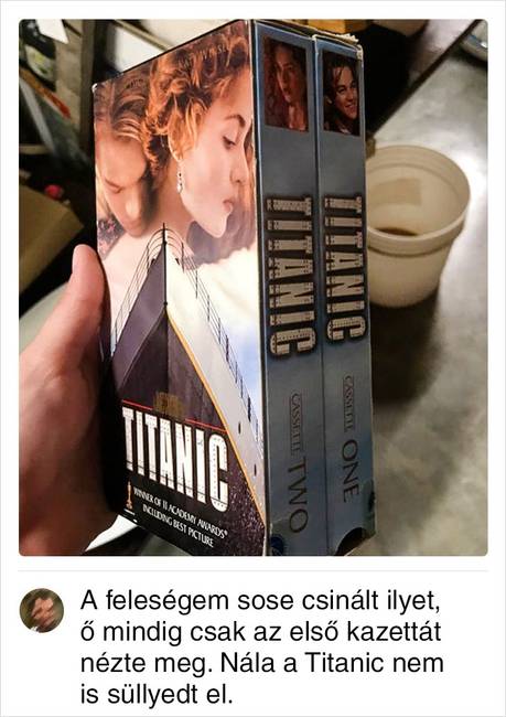 Fel kellett állnunk, és oda kellett mennünk a videólejátszóhoz, hogy betegyük a Titanic második kazettáját, és végig tudjuk nézni a filmet.