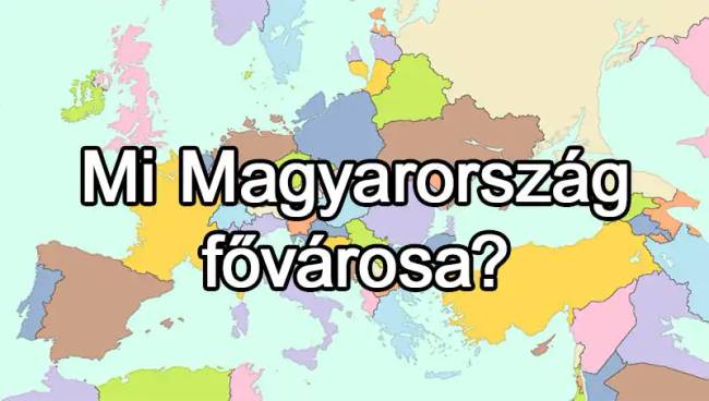 50 európai ország van, és már az is csoda, ha 25-nek tudod közülük a fővárosát