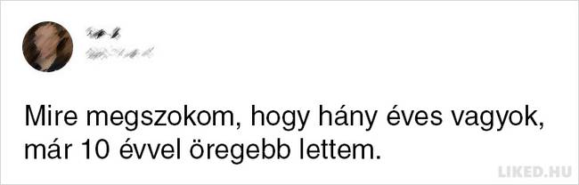 Annyi idős vagy, amennyinek érzed magad.