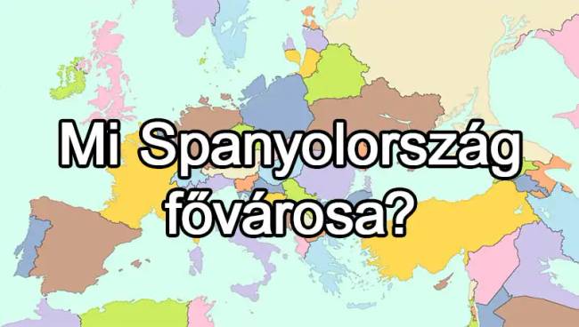 50 európai ország van, és már az is csoda, ha 25-nek tudod közülük a fővárosát