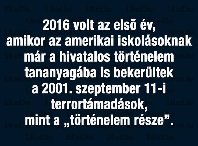 Csak bennem él annyira élénken, mintha tegnap lett volna?! Még most is emlékszem, amikor több csatornán is megszakították a műsorokat és csak döbbenten néztük élőben a híradót…hátborzongató a mai napig.