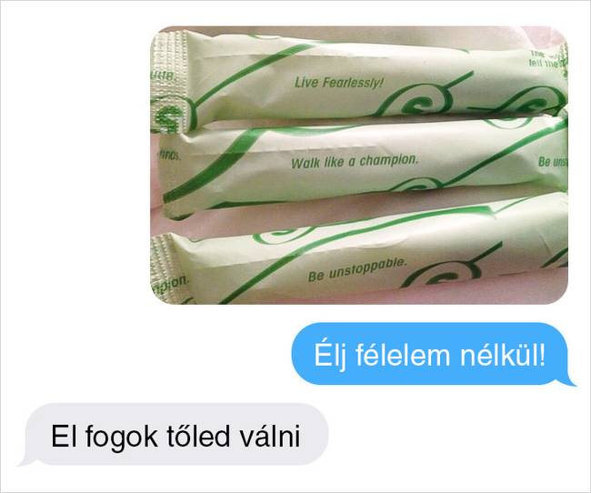 „Néha a kritikus napokon motivációs üzeneteket küldök a feleségemnek a tamponjairól, hogy felvidítsam."