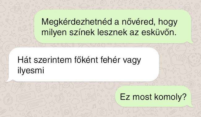 „A barátom nővére meghívott minket az esküvőjére. Meg kellett tudnom, hogy milyen színek fognak dominálni az ünnepélyen, hogy azokhoz illő ruhát válasszak.”
