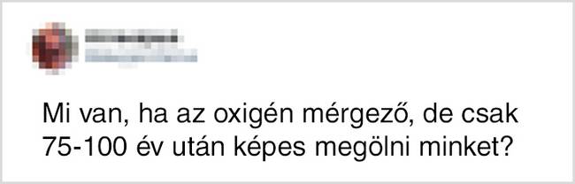 Végezetül egy elgondolkodtató feltevés, amit csak csendben itt hagyok nektek így a végére.