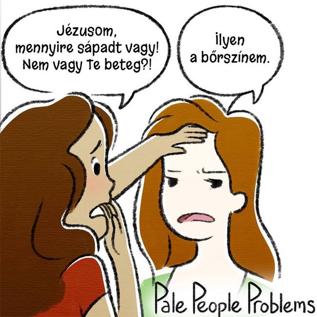 A sápadtság miatt folyamatosan bizonygatni kell másoknak, hogy nem vagyunk betegek.