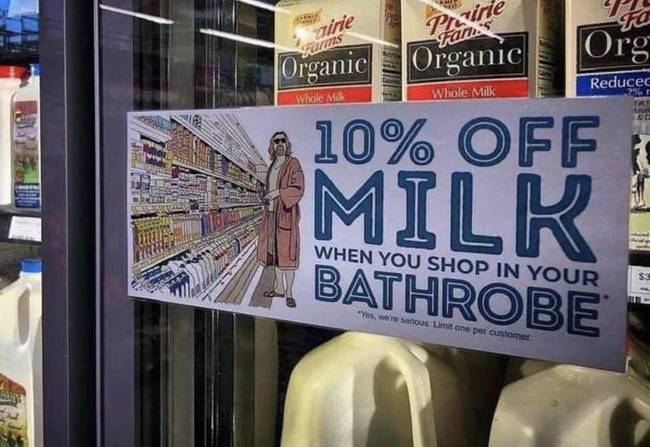 Ebben a boltban "A nagy Lebowski" című film rajongói 10% kedvezményt kapnak a tejek árából, ha köntösben jönnek vásárolni.