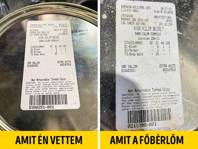 „Az első kép a festékről készült, amit vettem. A második kép a tulaj által vett festékről. Azt mondta, hogy nem egyformák, ezért muszáj megvennem tőle dupla áron, ha azt akarom, hogy ki legyen festve a szoba.''