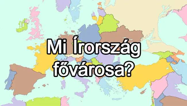 50 európai ország van, és már az is csoda, ha 25-nek tudod közülük a fővárosát