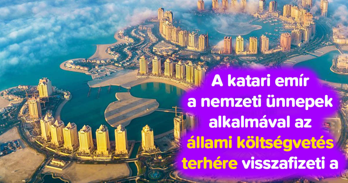 Ilyen az élet Katarban, ahol nem kell fizetni a gázért, vízért, villanyért, és nincs jövedelemadó