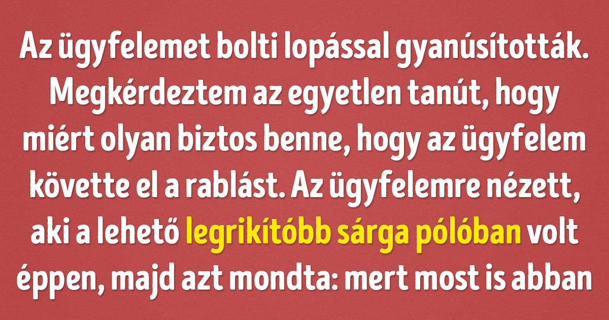 Az ügyvédek elmesélték azokat az emlékezetes eseteket, amikor az ügyfeleik mindent tönkretettek